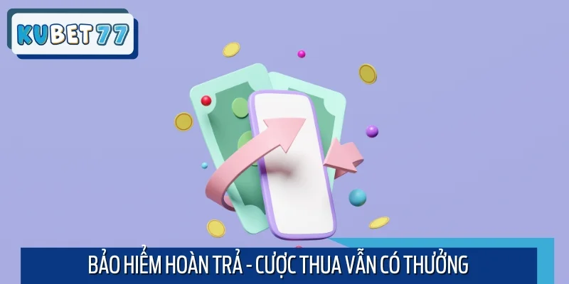 Bảo hiểm hoàn trả - Cược thua vẫn có thưởng