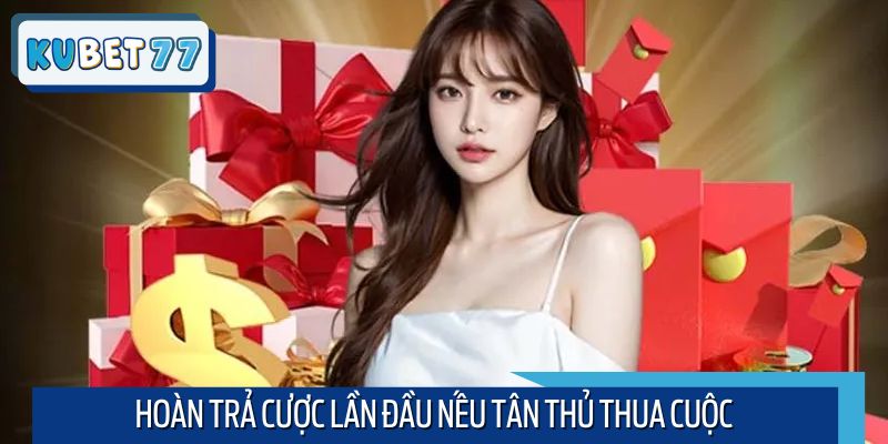 Nhà cái sẽ hoàn tiền nếu bạn thua cược đầu tiên
