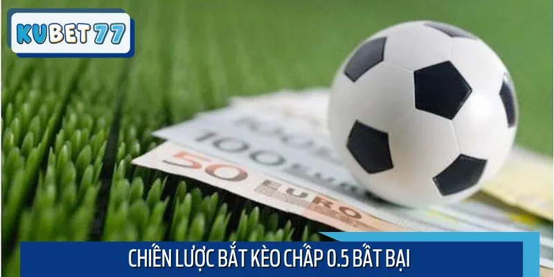Chiến lược tối ưu lợi nhuận tham gia kèo cược chấp 0.5