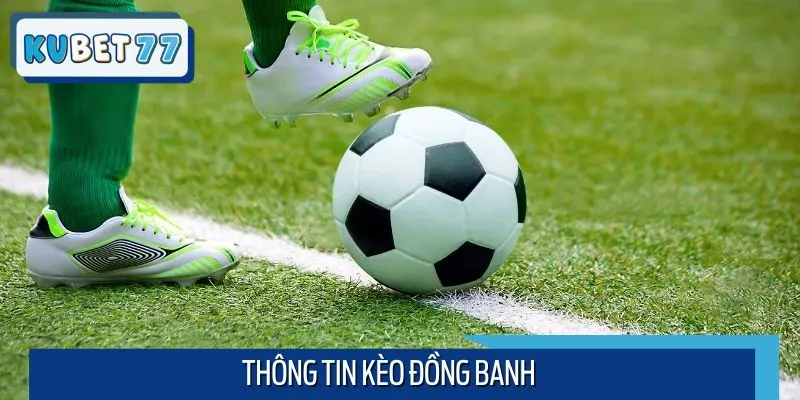 Kèo đồng banh tổng quan vài nét