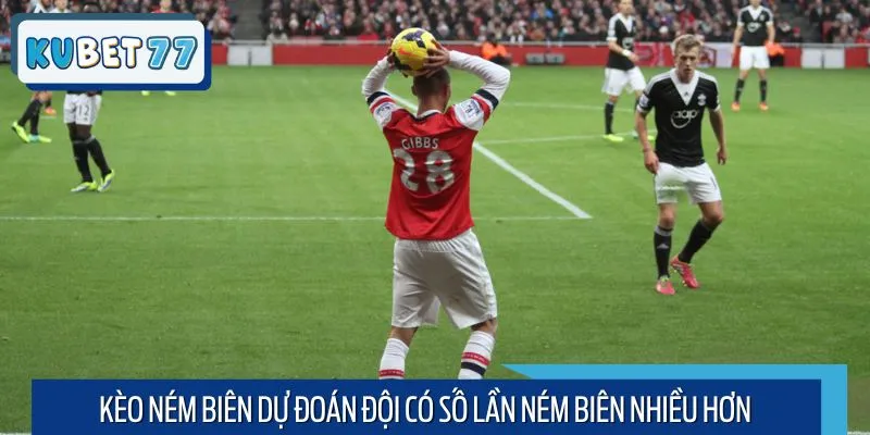 Kèo ném biên dự đoán đội có số lần ném biên nhiều hơn