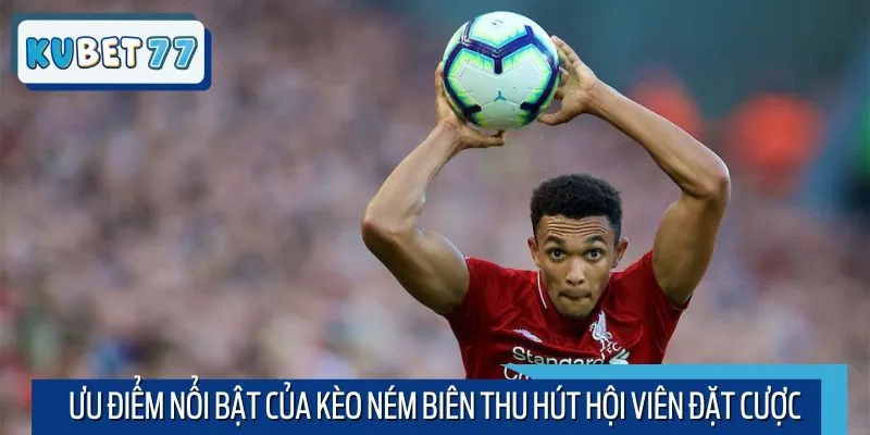 Ưu điểm nổi bật của kèo ném biên thu hút hội viên đặt cược