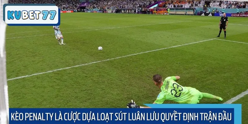 Kèo penalty là cược dựa loạt sút luân lưu quyết định trận đấu