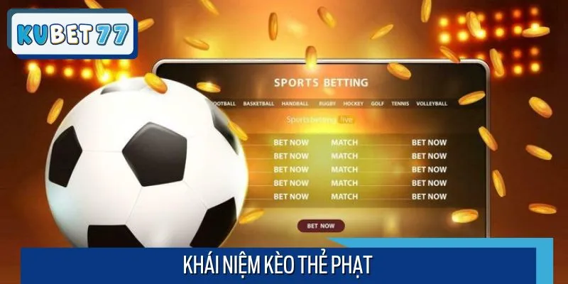 Kèo thẻ phạt và những thông tin cơ bản giúp bạn hiểu hơn
