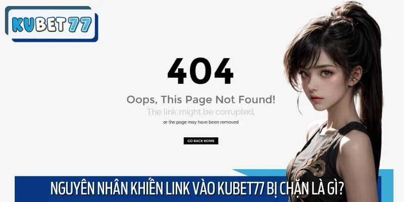 Nguyên nhân khiến bạn không thể truy cập Kubet77 tại một số thời điểm
