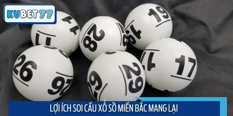 Lợi ích soi cầu xổ số miền Bắc mang lại
