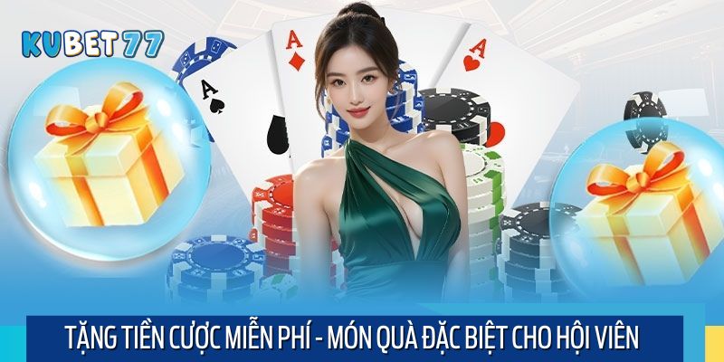 Tặng tiền cược miễn phí là lời mời hấp dẫn không nên bỏ lỡ
