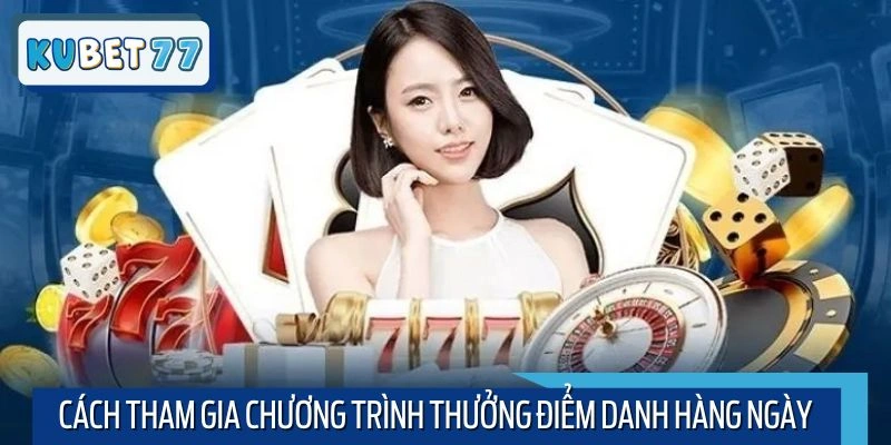 Tham gia chương trình thưởng điểm danh hàng ngày cực đơn giản